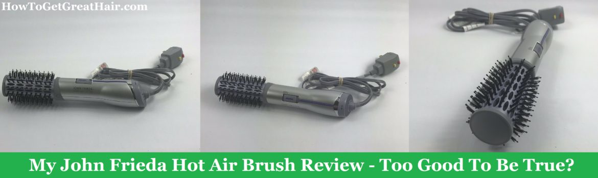 My John Frieda Hot Air Brush Review – Too Good To Be True?