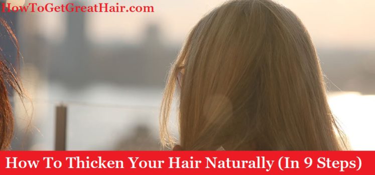 How To Thicken Your Hair Naturally (In 9 Steps)